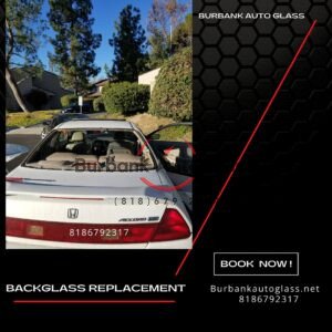 Back glass replacement in Burbank California